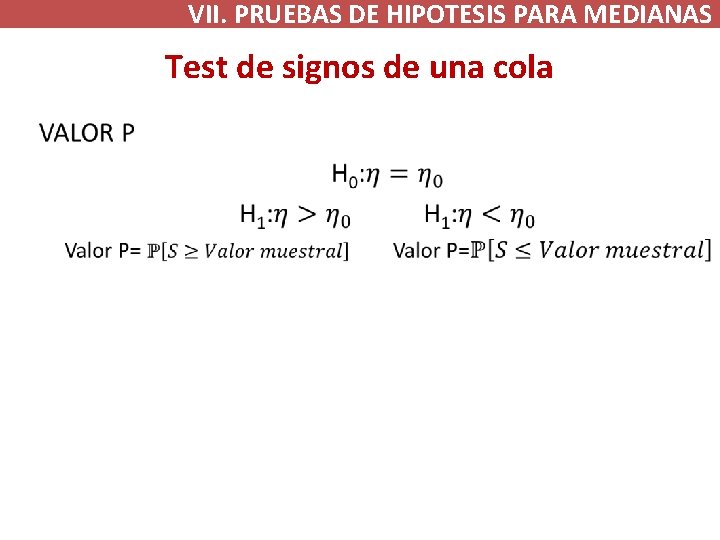 VII. PRUEBAS DE HIPOTESIS PARA MEDIANAS Test de signos de una cola • 