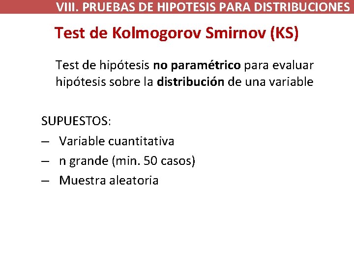 VIII. PRUEBAS DE HIPOTESIS PARA DISTRIBUCIONES Test de Kolmogorov Smirnov (KS) Test de hipótesis