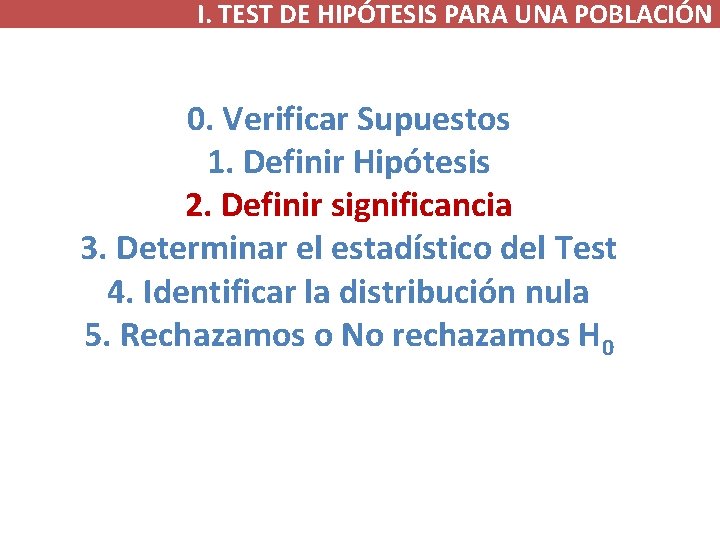 I. TEST DE HIPÓTESIS PARA UNA POBLACIÓN 0. Verificar Supuestos 1. Definir Hipótesis 2.