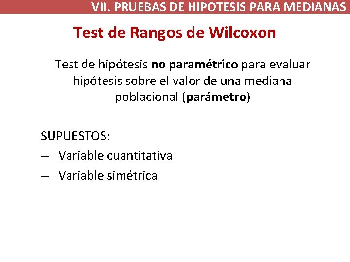 VII. PRUEBAS DE HIPOTESIS PARA MEDIANAS Test de Rangos de Wilcoxon Test de hipótesis VII. PRUEBAS DE HIPOTESIS PARA MEDIANAS Test de Rangos de Wilcoxon Test de hipótesis