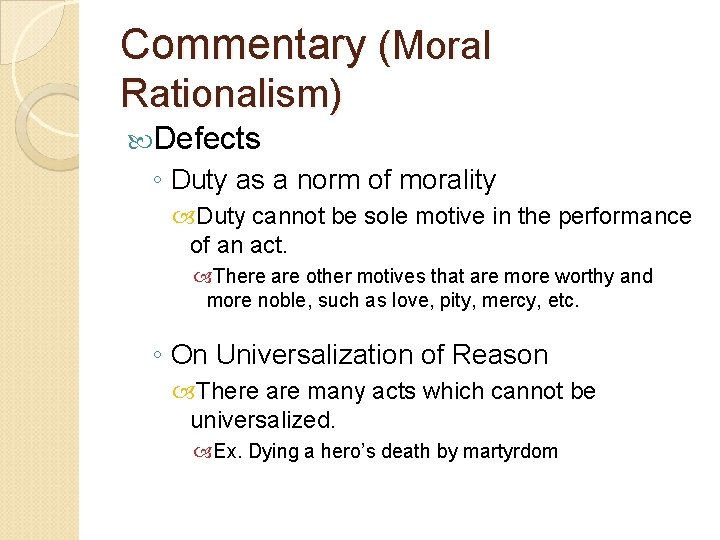 Commentary (Moral Rationalism) Defects ◦ Duty as a norm of morality Duty cannot be