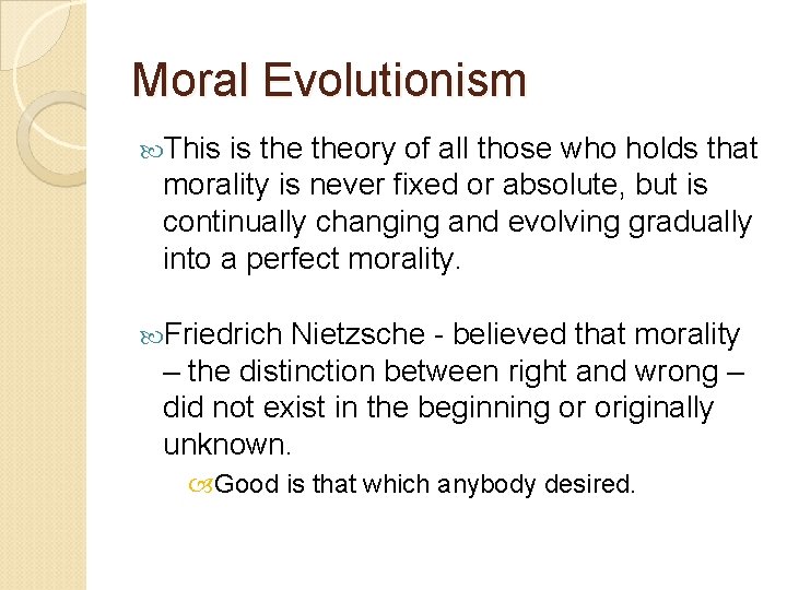 Moral Evolutionism This is theory of all those who holds that morality is never