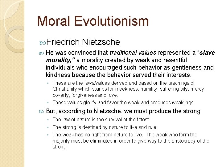 Moral Evolutionism Friedrich Nietzsche He was convinced that traditional values represented a “slave morality,