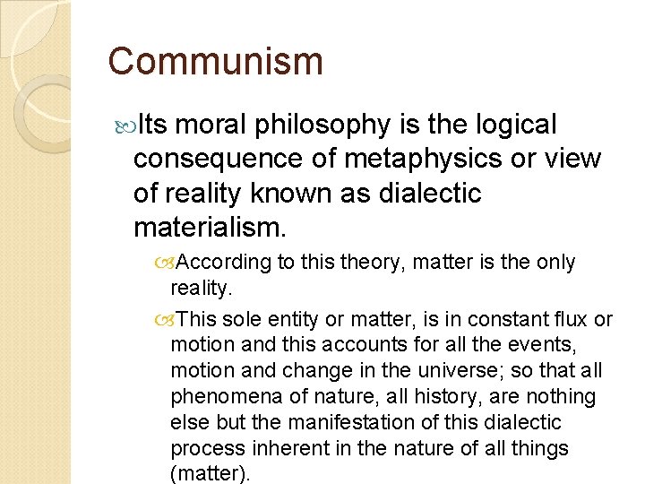 Communism Its moral philosophy is the logical consequence of metaphysics or view of reality