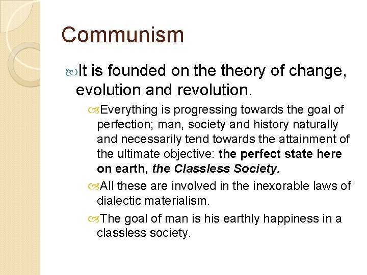 Communism It is founded on theory of change, evolution and revolution. Everything is progressing