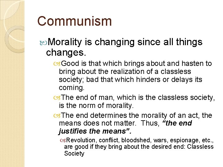 Communism Morality is changing since all things changes. Good is that which brings about