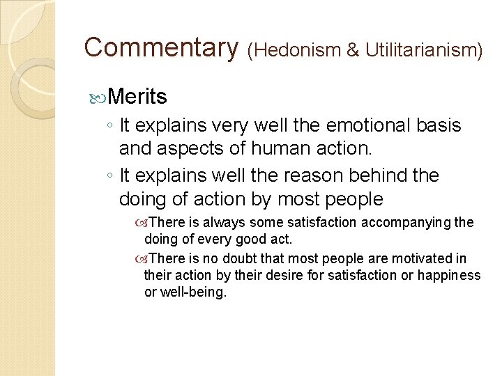 Commentary (Hedonism & Utilitarianism) Merits ◦ It explains very well the emotional basis and