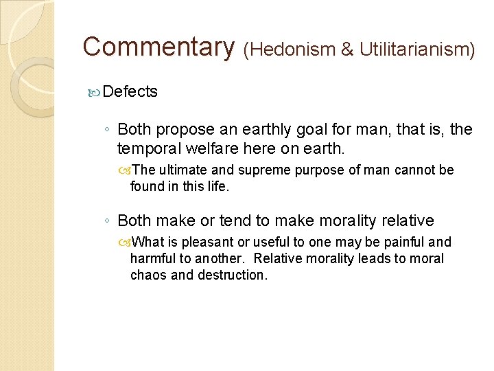 Commentary (Hedonism & Utilitarianism) Defects ◦ Both propose an earthly goal for man, that