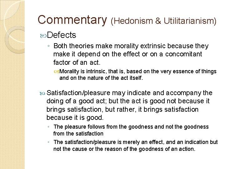 Commentary (Hedonism & Utilitarianism) Defects ◦ Both theories make morality extrinsic because they make