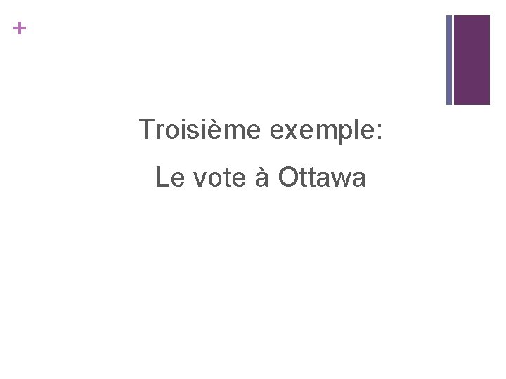 + Troisième exemple: Le vote à Ottawa 