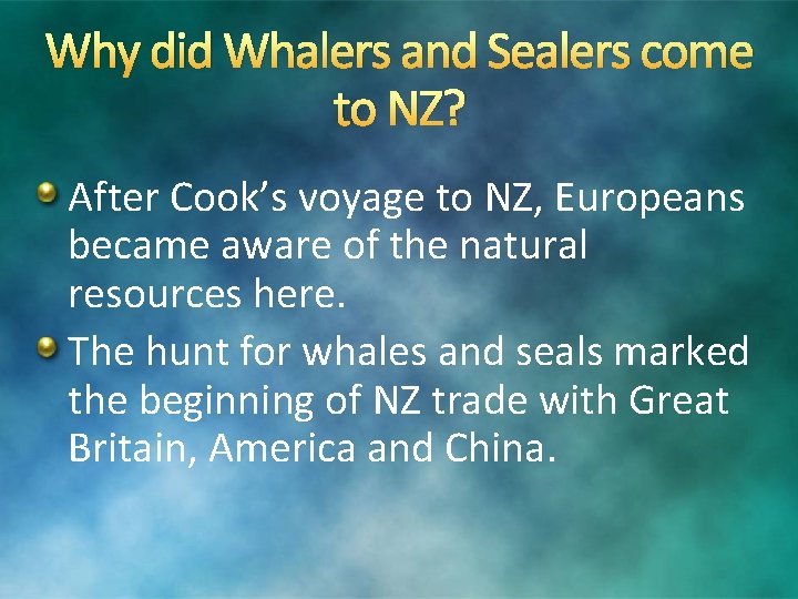 Why did Whalers and Sealers come to NZ? After Cook’s voyage to NZ, Europeans