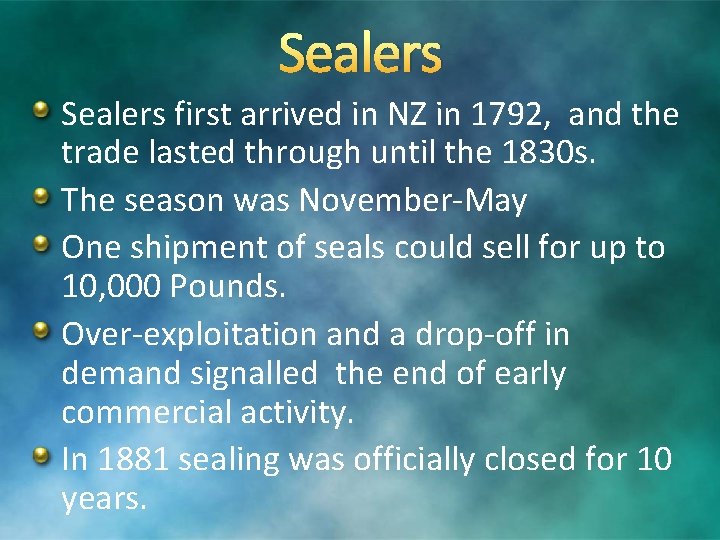 Sealers first arrived in NZ in 1792, and the trade lasted through until the