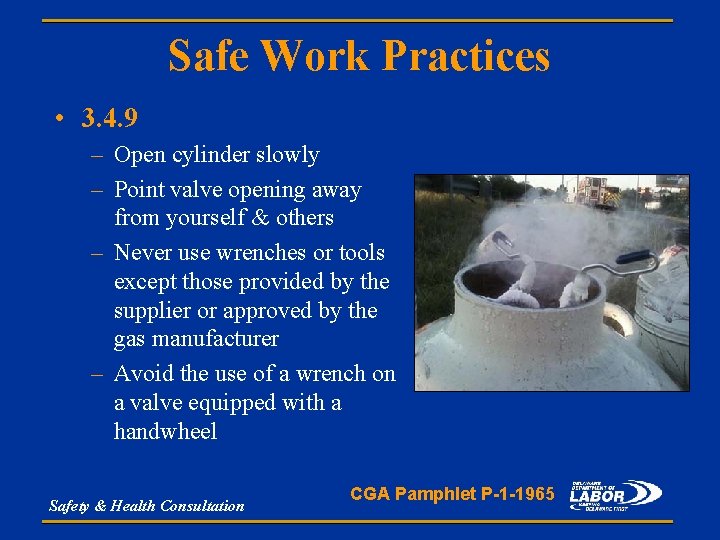 Safe Work Practices • 3. 4. 9 – Open cylinder slowly – Point valve