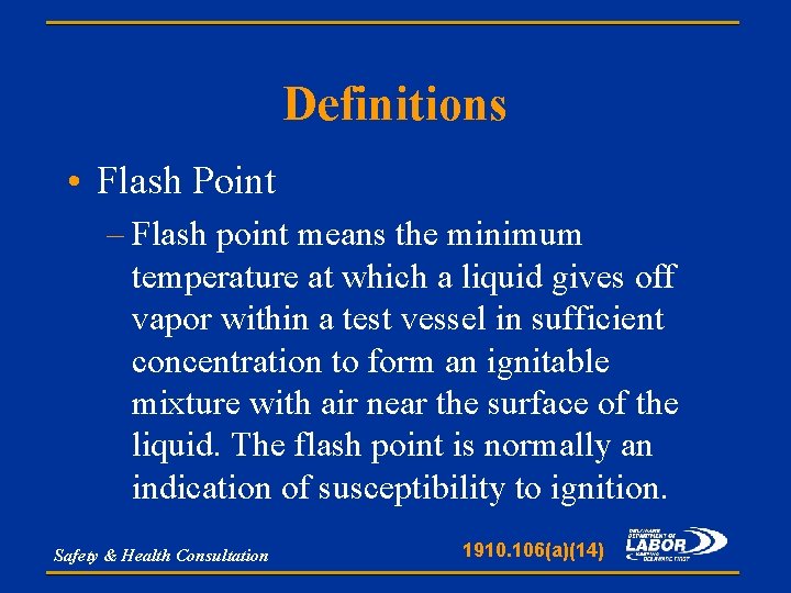 Definitions • Flash Point – Flash point means the minimum temperature at which a