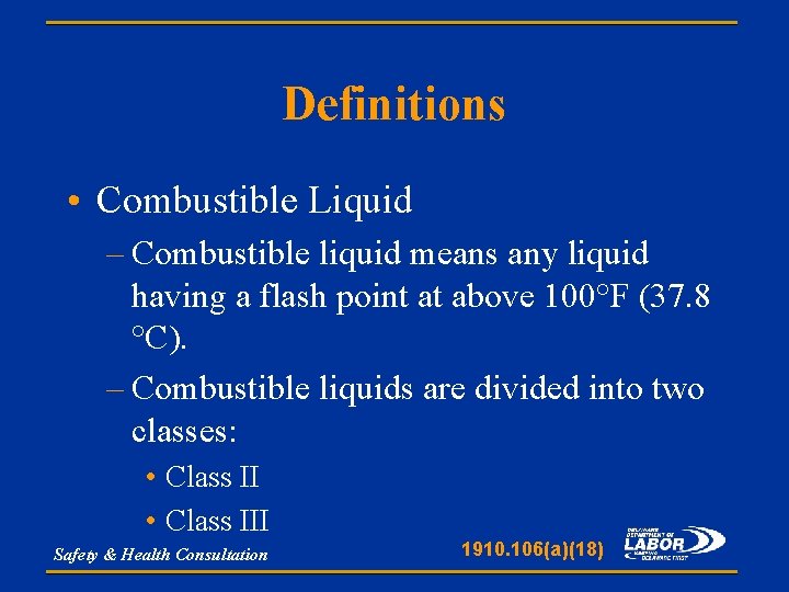 Definitions • Combustible Liquid – Combustible liquid means any liquid having a flash point