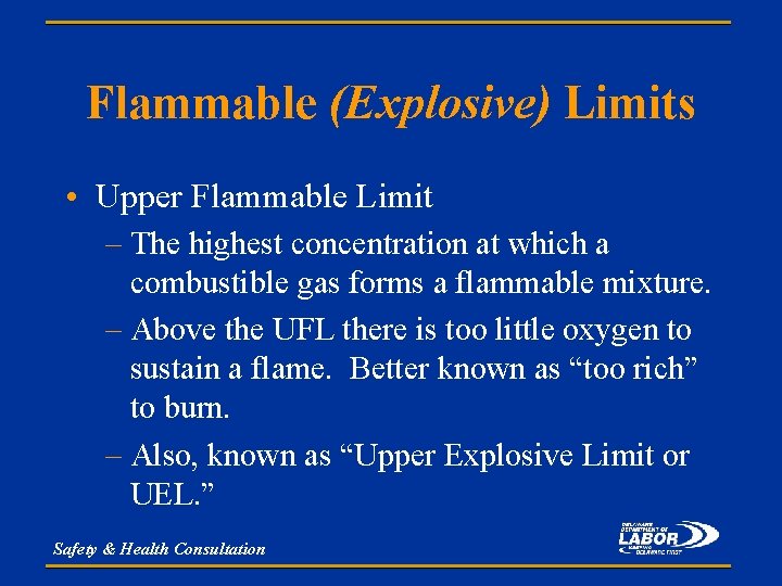 Flammable (Explosive) Limits • Upper Flammable Limit – The highest concentration at which a