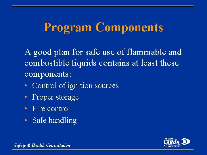 Program Components A good plan for safe use of flammable and combustible liquids contains