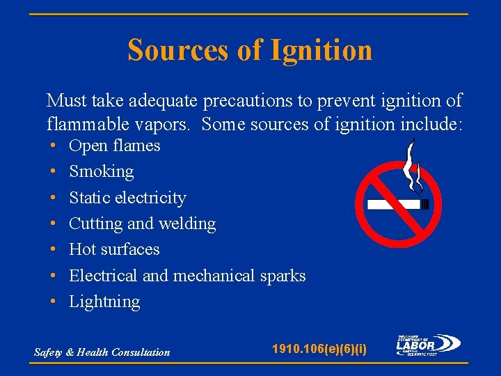 Sources of Ignition Must take adequate precautions to prevent ignition of flammable vapors. Some