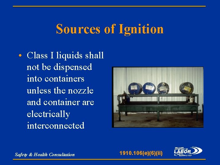 Sources of Ignition • Class I liquids shall not be dispensed into containers unless
