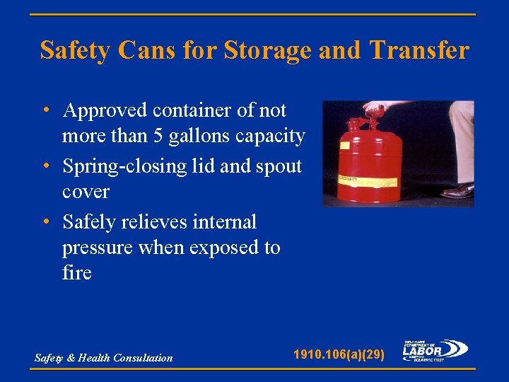 Safety Cans for Storage and Transfer • Approved container of not more than 5