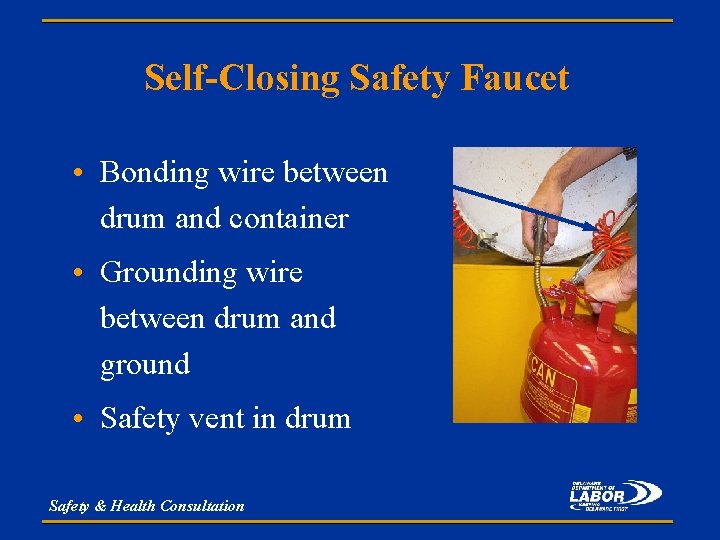 Self-Closing Safety Faucet • Bonding wire between drum and container • Grounding wire between