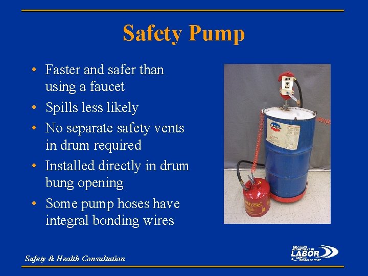 Safety Pump • Faster and safer than using a faucet • Spills less likely