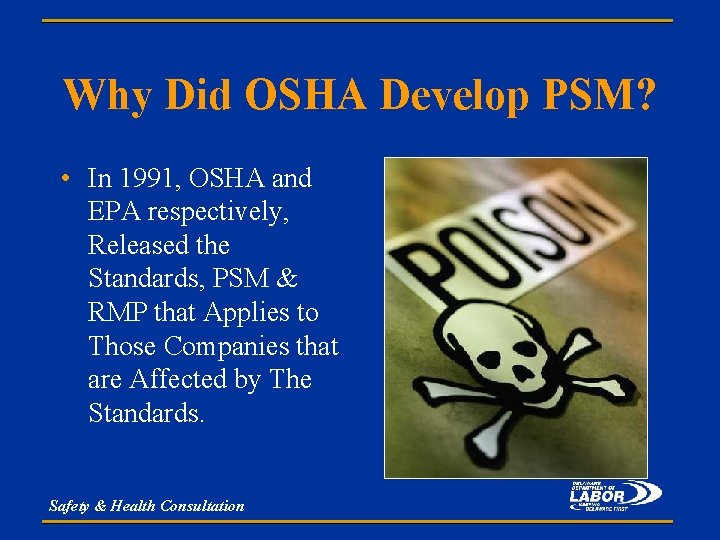 Why Did OSHA Develop PSM? • In 1991, OSHA and EPA respectively, Released the