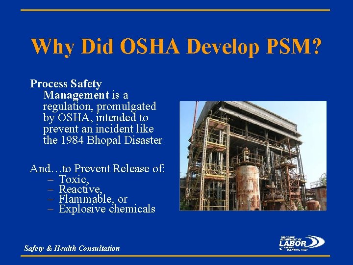 Why Did OSHA Develop PSM? Process Safety Management is a regulation, promulgated by OSHA,