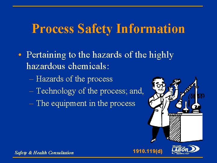 Process Safety Information • Pertaining to the hazards of the highly hazardous chemicals: –