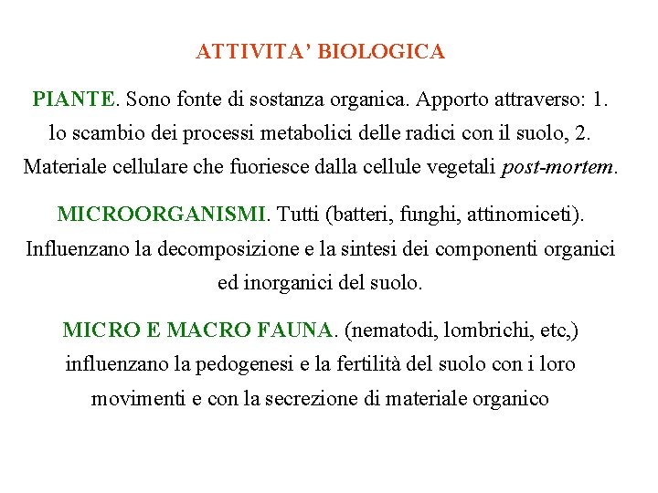 ATTIVITA’ BIOLOGICA PIANTE. Sono fonte di sostanza organica. Apporto attraverso: 1. lo scambio dei