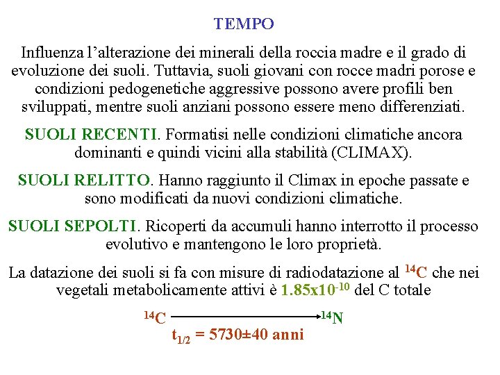 TEMPO Influenza l’alterazione dei minerali della roccia madre e il grado di evoluzione dei