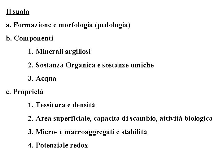 Il suolo a. Formazione e morfologia (pedologia) b. Componenti 1. Minerali argillosi 2. Sostanza