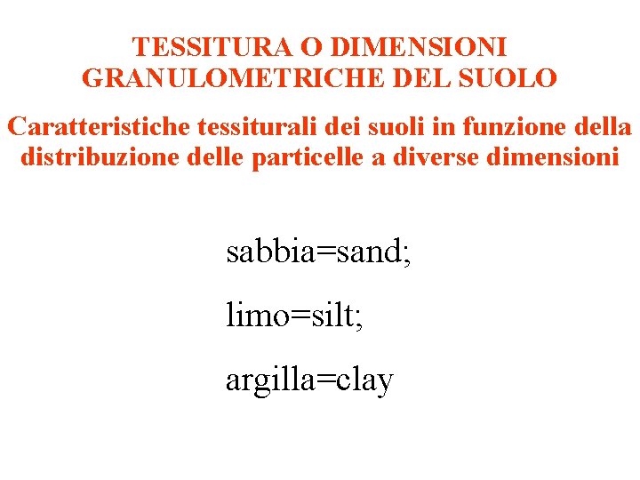 TESSITURA O DIMENSIONI GRANULOMETRICHE DEL SUOLO Caratteristiche tessiturali dei suoli in funzione della distribuzione