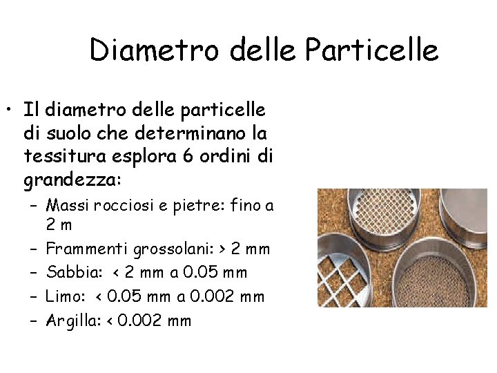 Diametro delle Particelle • Il diametro delle particelle di suolo che determinano la tessitura