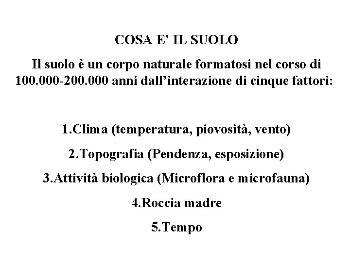 COSA E’ IL SUOLO Il suolo è un corpo naturale formatosi nel corso di
