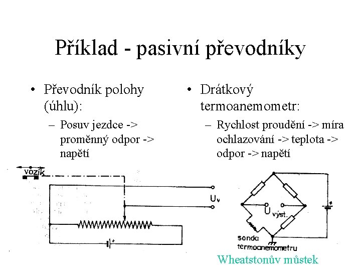 Příklad - pasivní převodníky • Převodník polohy (úhlu): – Posuv jezdce -> proměnný odpor