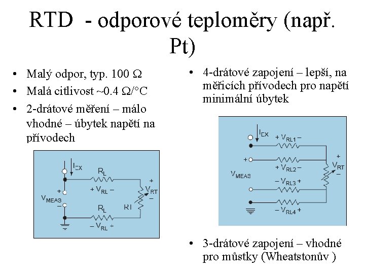 RTD - odporové teploměry (např. Pt) • Malý odpor, typ. 100 • Malá citlivost