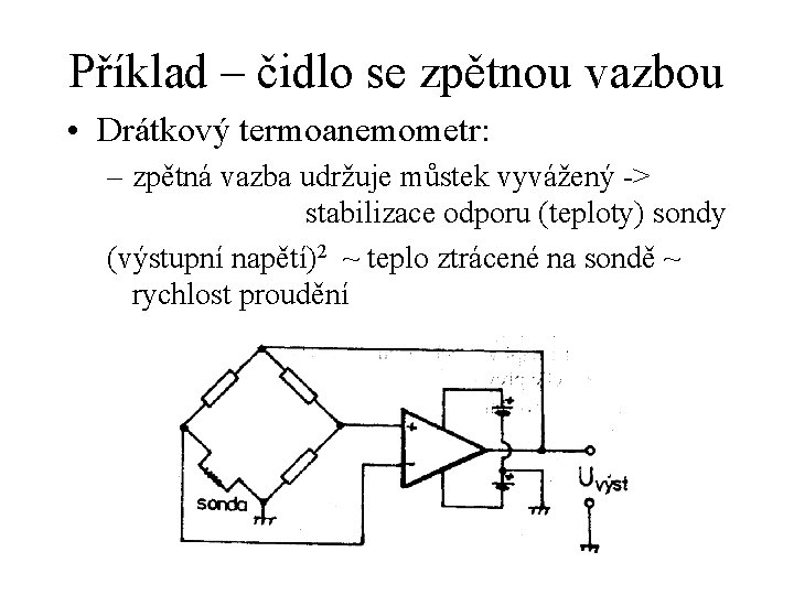 Příklad – čidlo se zpětnou vazbou • Drátkový termoanemometr: – zpětná vazba udržuje můstek