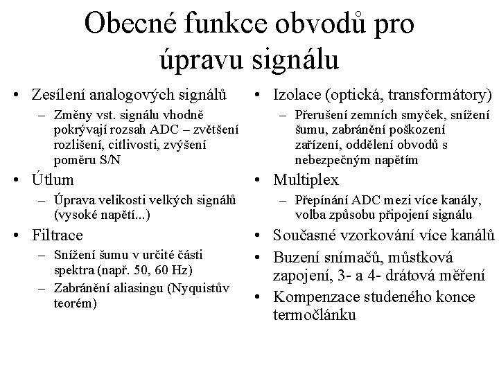 Obecné funkce obvodů pro úpravu signálu • Zesílení analogových signálů – Změny vst. signálu