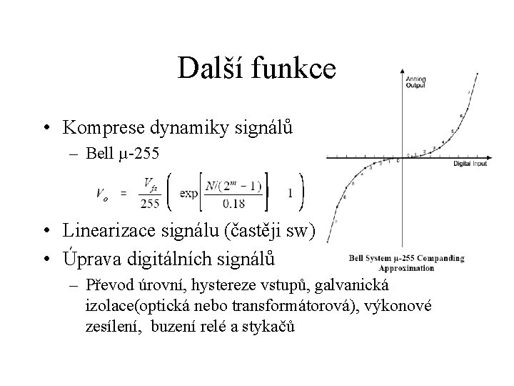 Další funkce • Komprese dynamiky signálů – Bell µ-255 • Linearizace signálu (častěji sw)