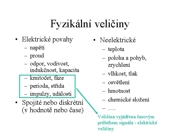 Fyzikální veličiny • Elektrické povahy – napětí – proud – odpor, vodivost, indukčnost, kapacita