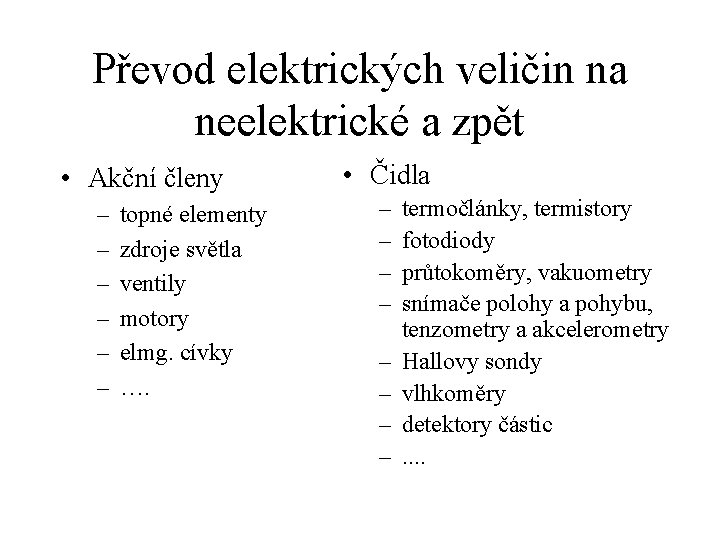 Převod elektrických veličin na neelektrické a zpět • Akční členy – – – topné