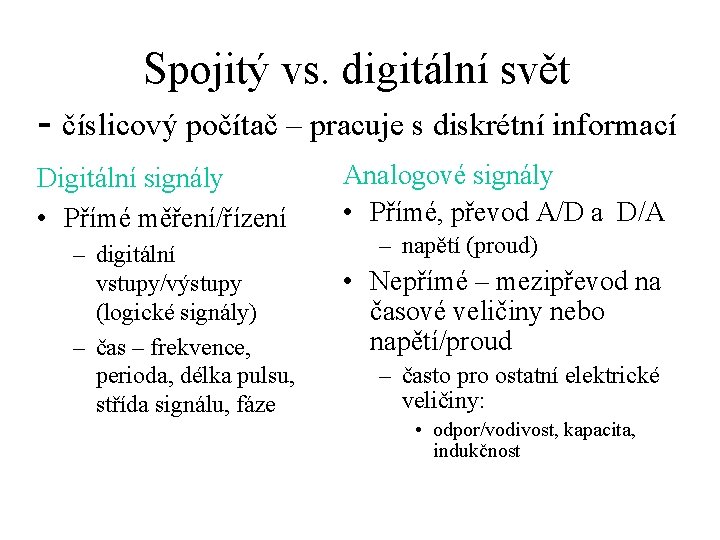 Spojitý vs. digitální svět - číslicový počítač – pracuje s diskrétní informací Digitální signály