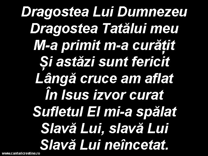 Dragostea Lui Dumnezeu Dragostea Tatălui meu M-a primit m-a curățit Și astăzi sunt fericit