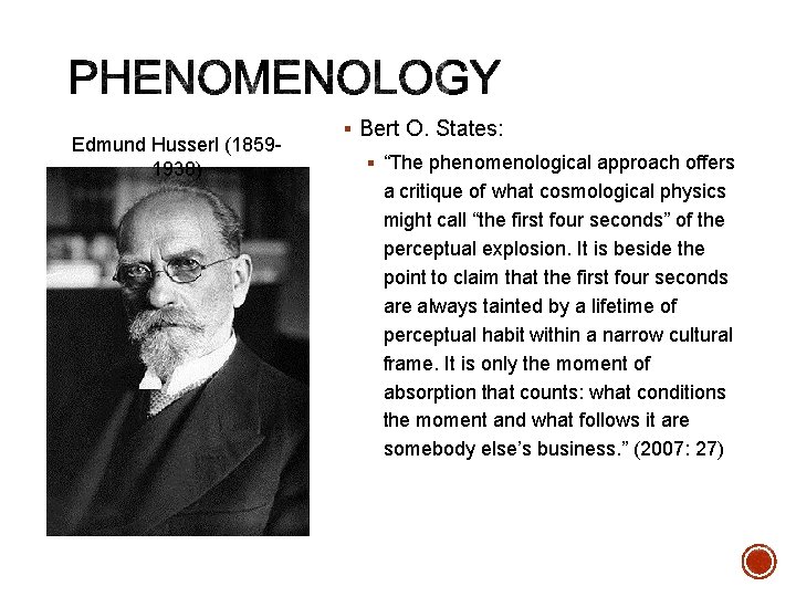Edmund Husserl (18591938) § Bert O. States: § “The phenomenological approach offers a critique