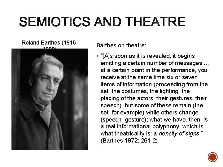Roland Barthes (19151980) Barthes on theatre: § “[A]s soon as it is revealed, it