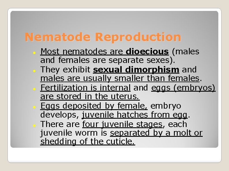 Nematode Reproduction Most nematodes are dioecious (males and females are separate sexes). They exhibit