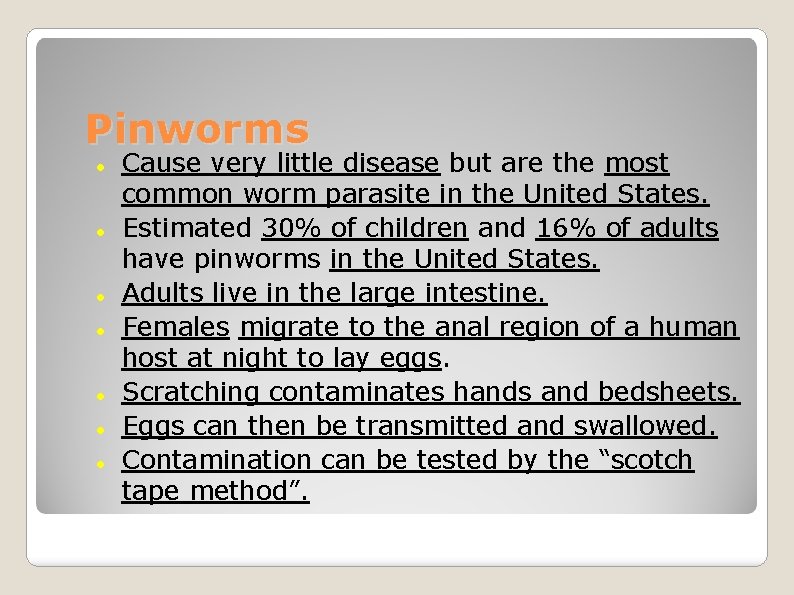 Pinworms Cause very little disease but are the most common worm parasite in the