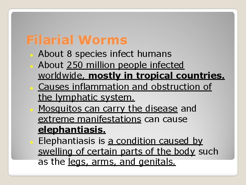 Filarial Worms About 8 species infect humans About 250 million people infected worldwide, mostly