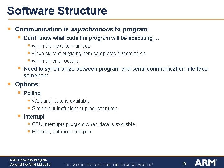 Software Structure § Communication is asynchronous to program § Don’t know what code the